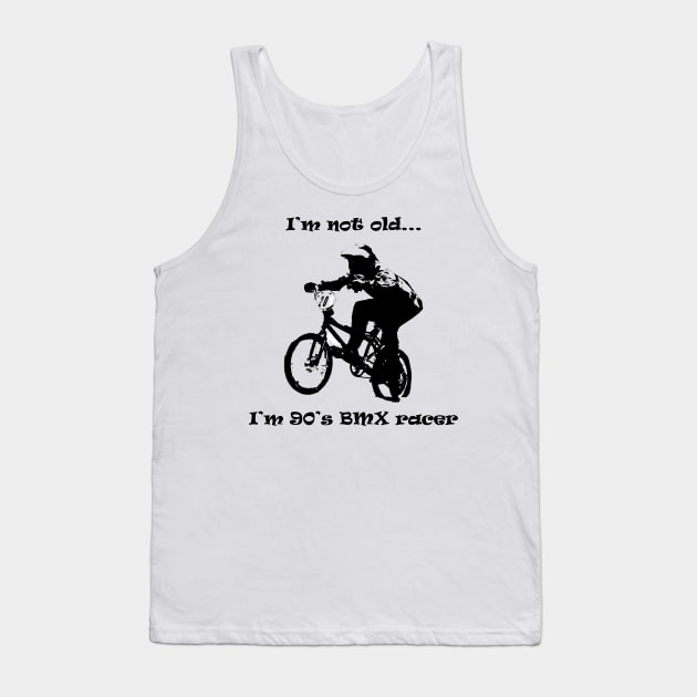 i'm not old i'm 90's bmx rider Tank Top by rickylabellevie